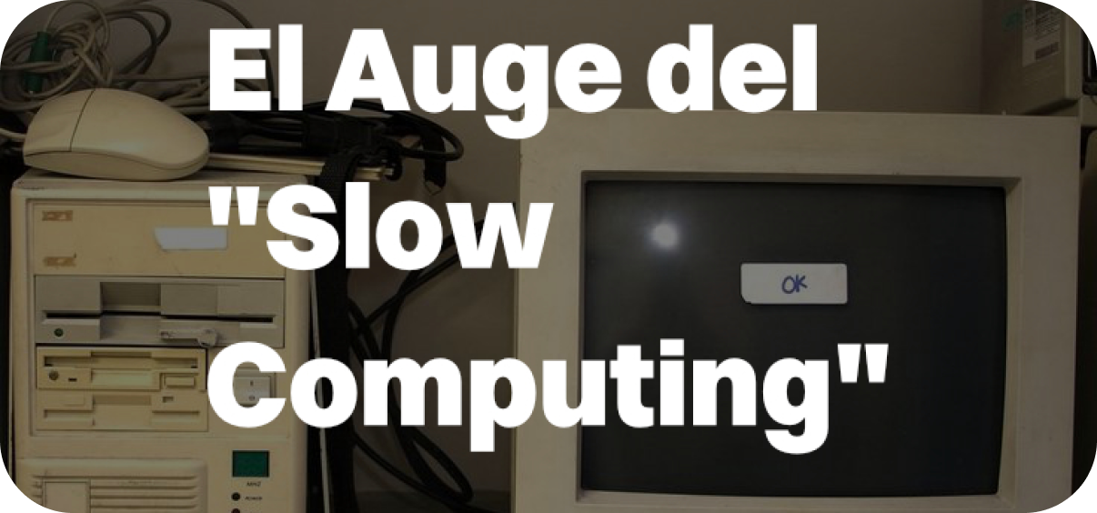 Entrada del artículo Auge del Slow Computing